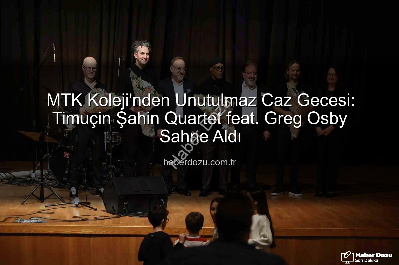 MTK Koleji caz konseri - MTK Koleji'nden Unutulmaz Caz Gecesi: Timuçin Şahin Quartet feat. Greg Osby Sahne Aldı