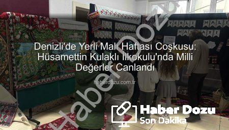 Denizli’de Yerli Malı Haftası Coşkusu: Hüsamettin Kulaklı İlkokulu’nda Milli Değerler Canlandı