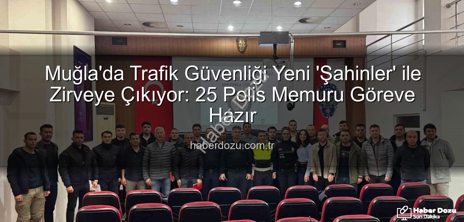 Muğla trafik güvenliği - Muğla'da Trafik Güvenliği Yeni 'Şahinler' ile Zirveye Çıkıyor: 25 Polis Memuru Göreve Hazır