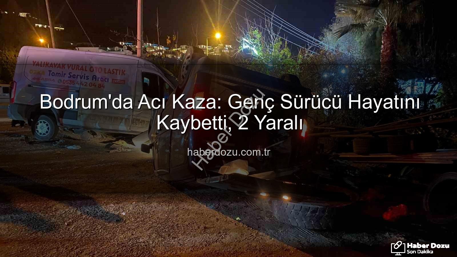 Bodrum trafik kazası - Bodrum'da Acı Kaza: Genç Sürücü Hayatını Kaybetti, 2 Yaralı
