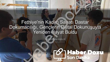 Fethiye’nin Kadim Sanatı Dastar Dokumacılığı, Gençlerin Dijital Dokunuşuyla Yeniden Hayat Buldu