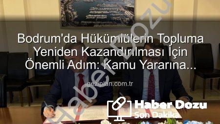 Bodrum’da Hükümlüler İçin Yeni Dönem: Kamu Yararına Ücretsiz Çalışma Protokolü Devreye Giriyor