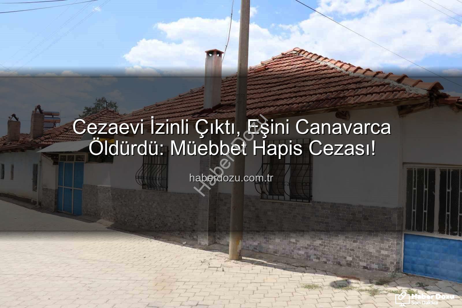 Müge Elbeli cinayeti - Cezaevi İzinli Çıktı, Eşini Canavarca Öldürdü: Müebbet Hapis Cezası!