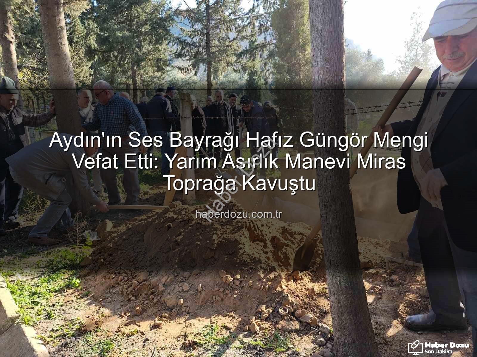 Hafız Güngör Mengi - Aydın'ın Ses Bayrağı Hafız Güngör Mengi Vefat Etti: Yarım Asırlık Manevi Miras Toprağa Kavuştu