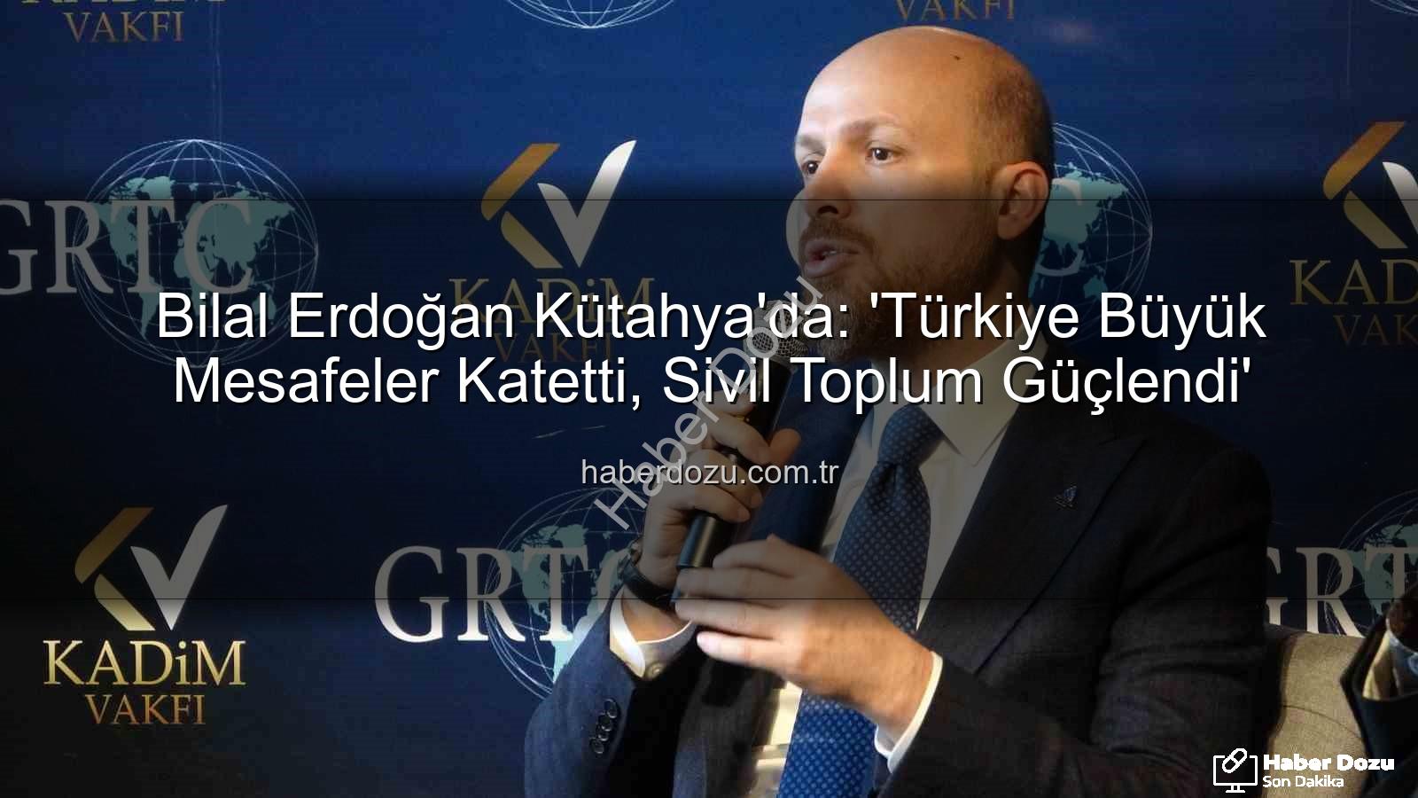 bilal erdoğan kütahya - Bilal Erdoğan Kütahya'da: 'Türkiye Büyük Mesafeler Katetti, Sivil Toplum Güçlendi'